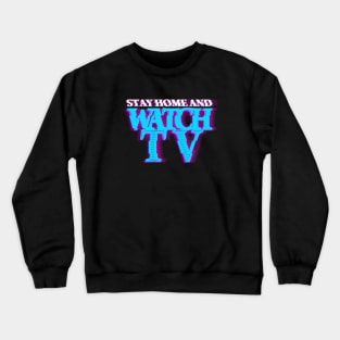 STAY HOME AND WATCH TV #3 (SCREEN) COLOR #3 Crewneck Sweatshirt